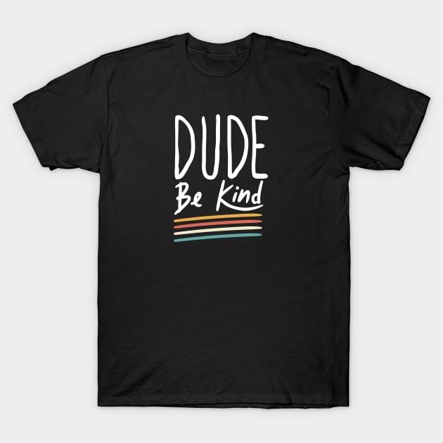 cool dude be kind vintage be kind colors T-Shirt by A Comic Wizard